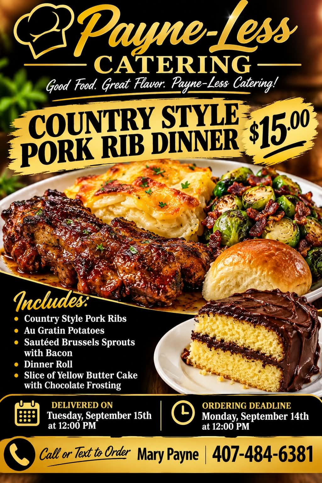 Payneless Catering Country Style Pork Rib Dinner special — Au Gratin Potatoes, Sautéed Brussels Sprouts with Bacon, Dinner Roll, Slice of Yellow Butter Cake with Chocolate Frosting for $15. Delivered Tuesday September 15th at 12:00 PM.
